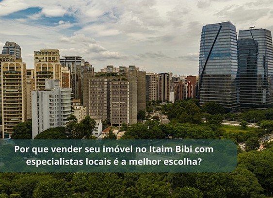 Por que vender seu imóvel no Itaim Bibi com especialistas locais é a melhor escolha?