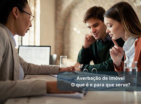 Averbação do imóvel: O que é, para que serve e como fazer